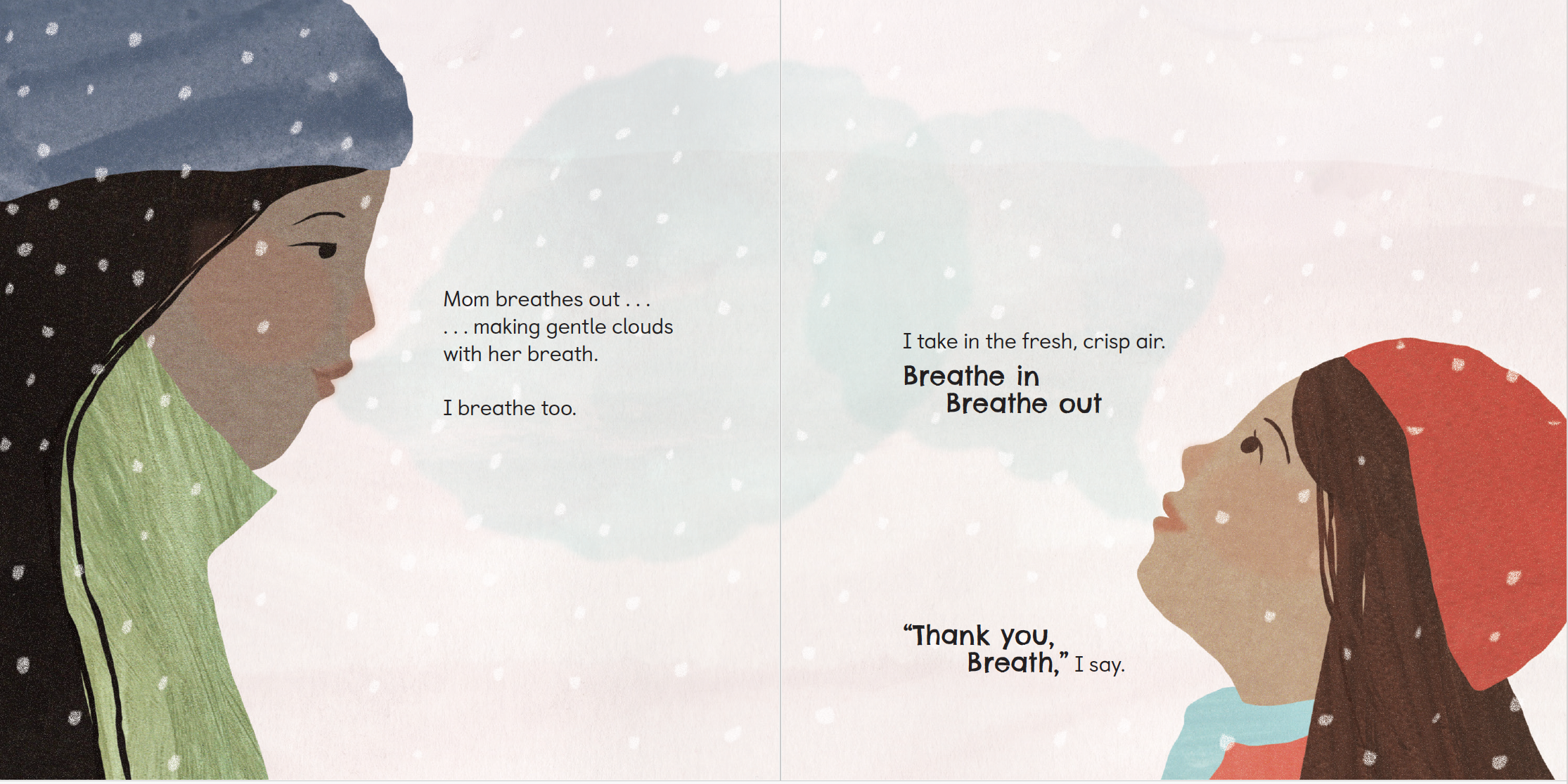 A young girl and her mom take breaths outside as it snows, making snow clouds with their deep breath. The young girl expresses gratitude for her breath. From Dan McCauley's book Thank You, Snow.